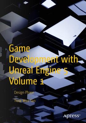 Game Development with Unreal Engine 5 Volume 1: Design Phase by Tan, Tiow Wee