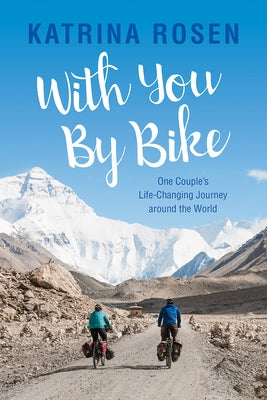 With You by Bike: One Couple's Life-Changing Journey Around the World by Rosen, Katrina