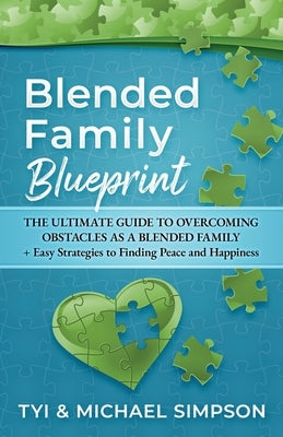 Blended Family Blueprint: The Ultimate Guide to Overcoming Obstacles As a Blended Family + Easy Strategies to Finding Peace and Happiness by Simpson, Tyi And Michael