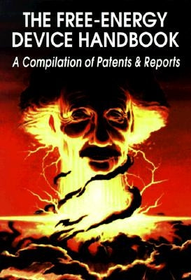 The Free-Energy Device Handbook: A Compilation of Patents & Reports by Childress, David Hatcher