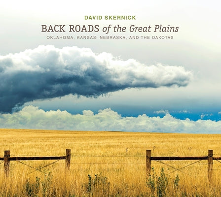 Back Roads of the Great Plains: Oklahoma, Kansas, Nebraska, and the Dakotas by Skernick, David