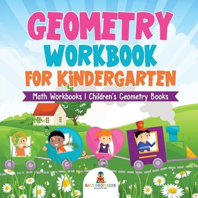 Geometry Workbook for Kindergarten - Math Workbooks Children's Geometry Books by Baby Professor