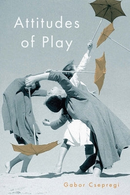 Attitudes of Play by Csepregi, Gabor