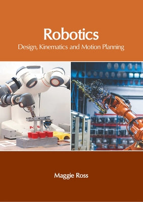 Robotics: Design, Kinematics and Motion Planning by Ross, Maggie