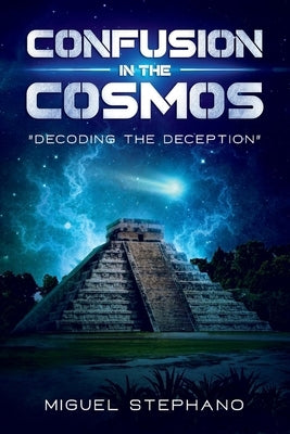 Confusion in the Cosmos: Decoding the Deception Volume 1 by Stephano, Miguel