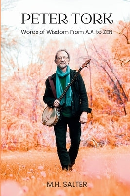 Peter Tork: Words of Wisdom From A.A. to ZEN by Salter, M. H.