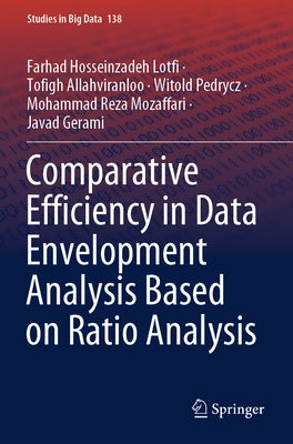 Comparative Efficiency in Data Envelopment Analysis Based on Ratio Analysis by Hosseinzadeh Lotfi, Farhad