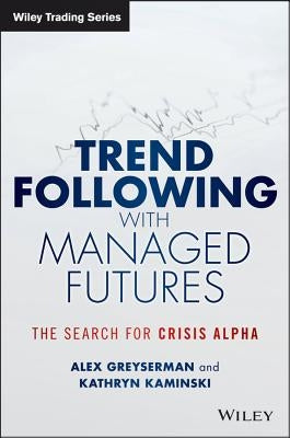 Trend Following with Managed Futures: The Search for Crisis Alpha by Greyserman, Alex