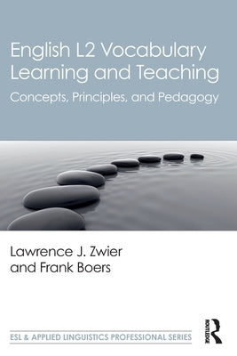 English L2 Vocabulary Learning and Teaching: Concepts, Principles, and Pedagogy by Zwier, Lawrence J.