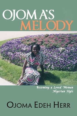 Ojoma's Melody: I am A Loved Woman by Herr, Ojoma Edeh