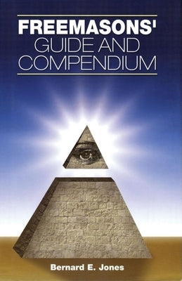 Freemasons' Guide and Compendium by Jones, Bernard E.