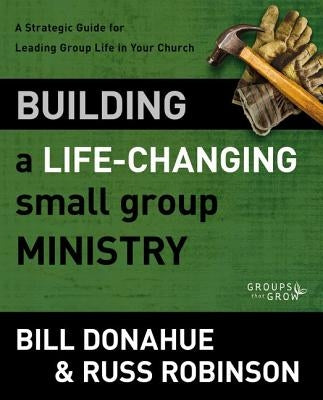 Building a Life-Changing Small Group Ministry Softcover by Donahue, Bill