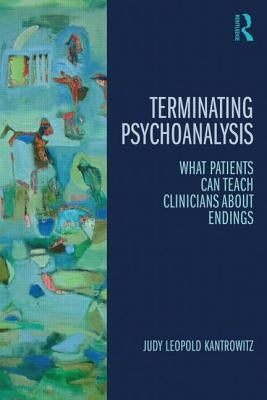 Myths of Termination: What Patients Can Teach Psychoanalysts about Endings by Kantrowitz, Judy Leopold