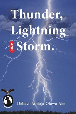 Thunder, Lightning and Storm by Adelaja-Olowo-Ake, Debayo