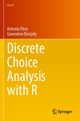 Discrete Choice Analysis with R by PÃ¡ez, Antonio