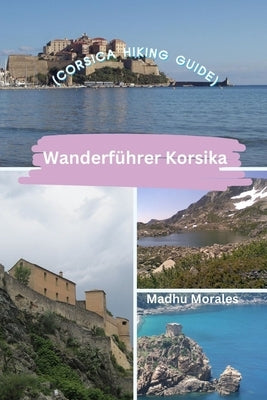 Wanderf?hrer Korsika (Corsica Hiking Guide) by Morales, Madhu