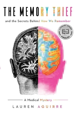 The Memory Thief: And the Secrets Behind How We Remember--A Medical Mystery by Aguirre, Lauren