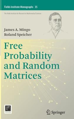 Free Probability and Random Matrices by Mingo, James A.