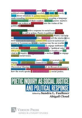 Poetic Inquiry as Social Justice and Political Response by Faulkner, Sandra L.