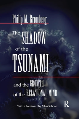 The Shadow of the Tsunami: And the Growth of the Relational Mind by Bromberg, Philip M.