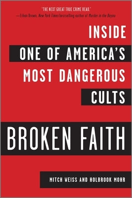 Broken Faith: Inside One of America's Most Dangerous Cults (First Time Trade) by Weiss, Mitch