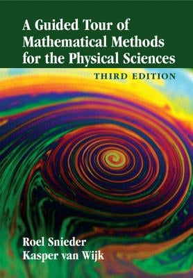 A Guided Tour of Mathematical Methods for the Physical Sciences by Snieder, Roel