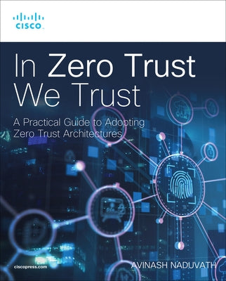 In Zero Trust We Trust by Naduvath, Avinash