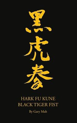 Hark Fu Kune Black Tiger Fist by Mah, Gary