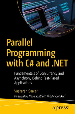 Parallel Programming with C# and .Net: Fundamentals of Concurrency and Asynchrony Behind Fast-Paced Applications by Sarcar, Vaskaran