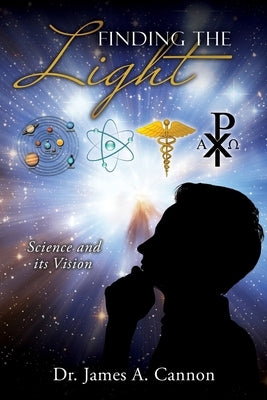 Finding the Light: Science and its Vision by Cannon, James A.