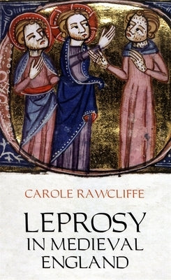 Leprosy in Medieval England by Rawcliffe, Carole