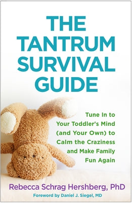 The Tantrum Survival Guide: Tune in to Your Toddler's Mind (and Your Own) to Calm the Craziness and Make Family Fun Again by Hershberg, Rebecca Schrag