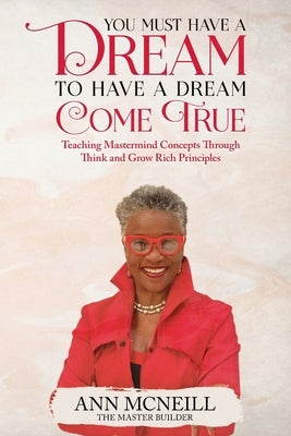 You Must have a Dream to have a Dream Come True! by McNeill, Ann E.