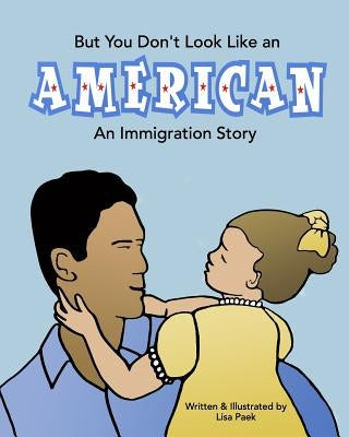 But You Don't Look Like an American: An Immigration Story by Paek, Lisa