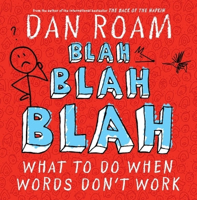 Blah Blah Blah: What to Do When Words Don't Work by Roam, Dan