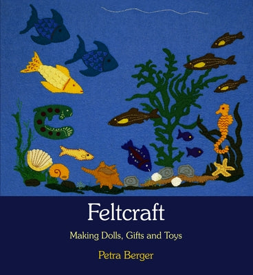 Feltcraft: Making Dolls, Gifts, and Toys by Berger, Petra