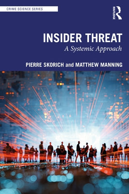 Insider Threat: A Systemic Approach by Skorich, Pierre