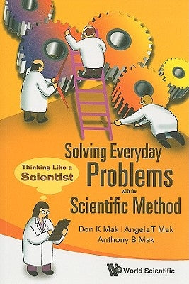 Solving Everyday Problems with the Scientific Method: Thinking Like a Scientist by Mak, Don K.