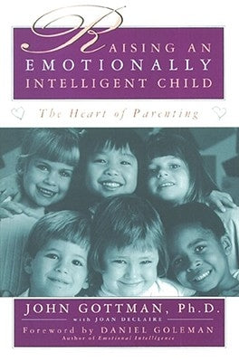 Raising an Emotionally Intelligent Child by Gottman, John