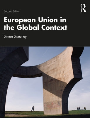 European Union in the Global Context by Sweeney, Simon