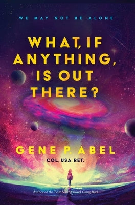 What, If Anything, Is Out There? by Abel, Gene P.