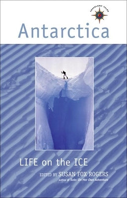 Antarctica: Life on the Ice by Rogers, Susan Fox