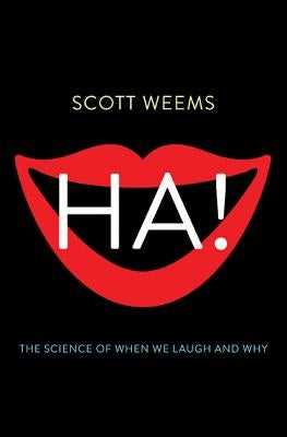 Ha!: The Science of When We Laugh and Why by Weems, Scott