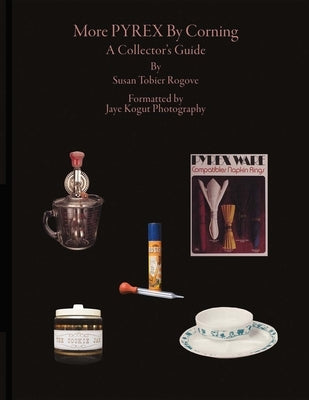 More Pyrex by Corning: A Collector's Guide Volume 1 by Rogove, Susan Tobier