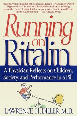 Running on Ritalin: A Physician Reflects on Children, Society, and Performance in a Pill by Diller, Lawrence H.