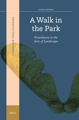 A Walk in the Park: Kinesthesia in the Arts of Landscape by Pashman, Susan