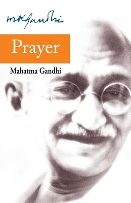 Prayer by Gandhi, Mohandas K.