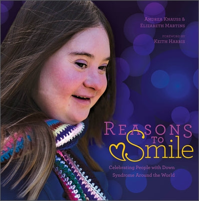 Reasons to Smile, 2nd Edition: Celebrating People with Down Syndrome Around the World by Knauss, Andrea