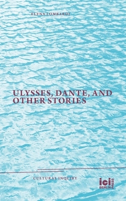 Ulysses, Dante, and Other Stories by Lombardi, Elena