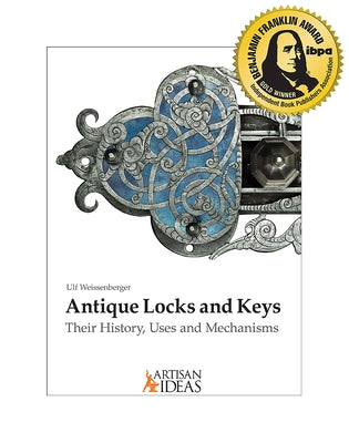 Antique Locks and Keys: Their History, Uses and Mechanisms by Weissenberger, Ulf